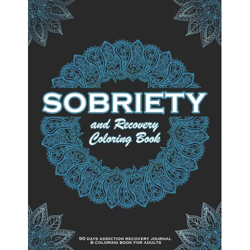 SOBRIETY And Recovery Coloring Book: 90 days addiction recovery journal & coloring book for adults.: A Motivational Quotes & Swear Word Addiction Reco - Paperback