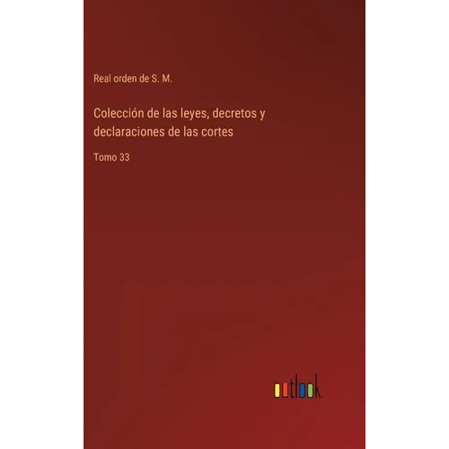 Colección de las leyes, decretos y declaraciones de las cortes: Tomo 33