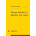 George Sand Et La Fabrique Des Contes