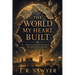 The World my Heart Built