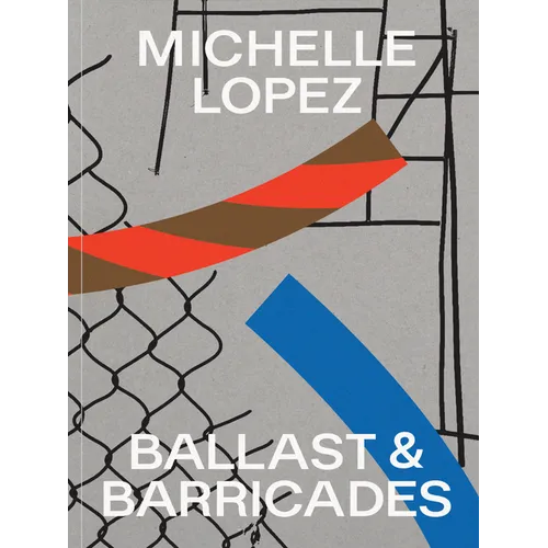Michelle Lopez: Ballast & Barricades