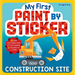 My First Paint by Sticker: Construction Site