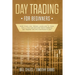 Day Trading for Beginners: Want to be a Day Trader? Learn How to Trade for a Living and Discover These Powerful Day Trading Tips and Strategies in 201
