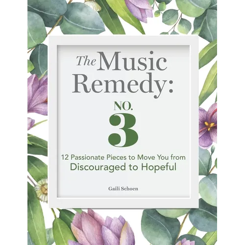 The Music Remedy: No. 3: 12 Passionate Pieces to Move You from Discouraged to Hopeful