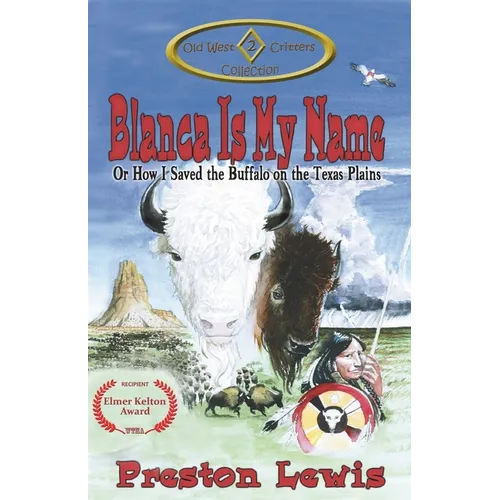 Blanca Is My Name: Or How I Saved the Buffalo on the Texas Plains