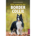 Guía Completa del Border Collie: Cómo adiestrar, enseñar, alimentar, criar y amar a su nuevo cachorro de Border Collie