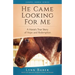 He Came Looking for Me: A Horse's True Story of Hope and Redemption