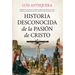 Historia Desconocida de la Pasión de Cristo