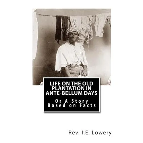 Life on the Old Plantation in Ante-Bellum Days: OR A Story Based on Facts