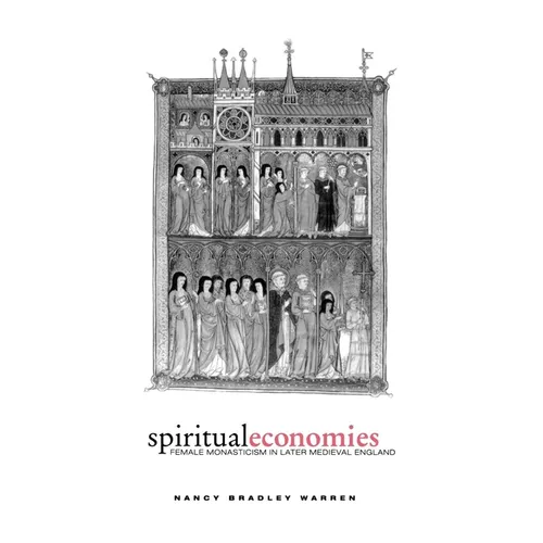 Spiritual Economies: Female Monasticism in Later Medieval England