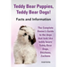 Teddy Bear Puppies, Teddy Bear Dogs! Facts and Information. the Complete Owner's Guide to the Dogs That Look Like Teddy Bears: Teddy Bear Dogs, Shicho