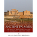 Ancient Palmyra: The History and Legacy of One of Antiquity's Greatest Cities