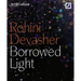 Rohini Devasher: Borrowed Light