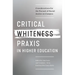 Critical Whiteness Praxis in Higher Education: Considerations for the Pursuit of Racial Justice on Campus