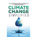 Climate Change Simplified: A Comprehensive Guide to Global Warming and Sustainable Living with 101 Essential Tips for a Greener Future and Reduce