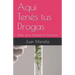 Aquí Tenés tus Drogas: Relatos de un Terapeuta en Adicciones