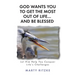 God Wants You to Get the Most Out of Life... and Be Blessed!: Let Him Help You Conquer Life's Challenges