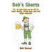 Bob's Shorts: Or, do you have to be old to wear shorts, drink beer and tell short stories?