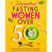 Intermittent Fasting for Women Over 50: Every Burning Question About Weight Loss, Mental Health, Disease Prevention, Anti-Aging, and More: ANSWERED!