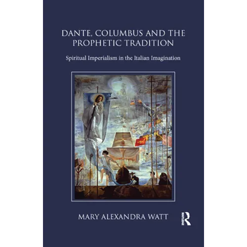 Dante, Columbus and the Prophetic Tradition: Spiritual Imperialism in the Italian Imagination