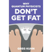 Why Quantum Physicists Don't Get Fat: Inject Your Diet With Rocket Fuel