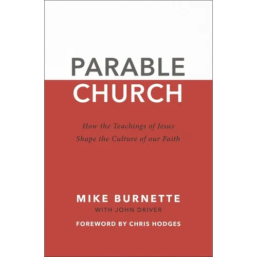 Parable Church: How the Teachings of Jesus Shape the Culture of Our Faith