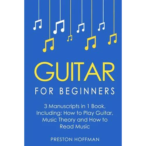 Guitar for Beginners: Bundle - The Only 3 Books You Need to Learn Guitar Lessons for Beginners, Guitar Theory and Guitar Sheet Music Today