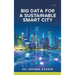 Big Data for a Sustainable Smart City