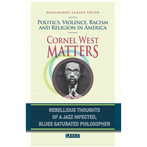 Cornel West Matters: Politics, Violence, Racism, and Religion in America