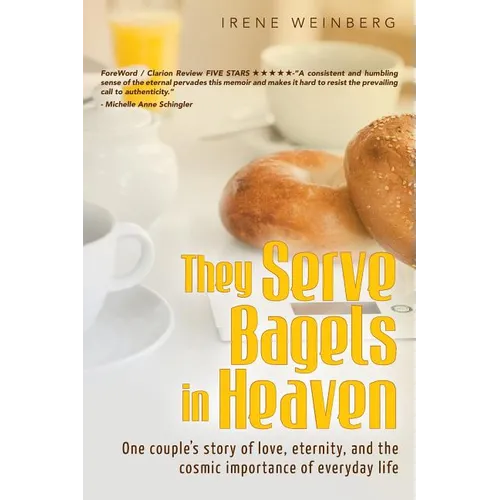 They Serve Bagels in Heaven: One couple's story of love, eternity, and the cosmic importance of everyday life