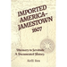 Imported America Jamestown 1607: Discovery to Servitude a Documented History