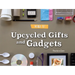 Upcycled Gifts and Gadgets