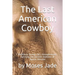 The Last American Cowboy: Resilience during Life's Entanglements: Surviving the Invisible Darkness of Bipolar Disorder