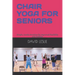 Chair Yoga for Seniors: Simple, Gentle Stretches for Improved Flexibility and Mobility