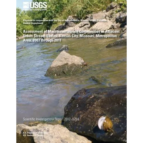 Assessment of Macroinvertebrate Communities in Adjacent Urban Stream Basins, Kansas City, Missouri, Metropolitan Area, 2007 through 2011