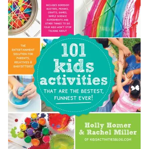 101 Kids Activities That Are the Bestest, Funnest Ever!: The Entertainment Solution for Parents, Relatives & Babysitters!