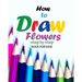 How to draw flowers step by step book for kids: how to draw books for girls, modern flowers, how to draw books for kids 9 12, drawings of flowers, "8
