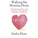 Walking My Momma Home: Finding Love, Grace, and Acceptance Through the Labyrinth of Dementia