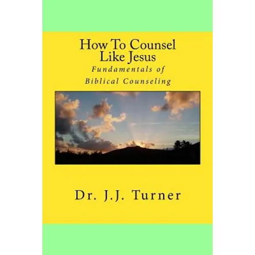 How To Counsel Like Jesus: Fundamentals of Biblical Counseling