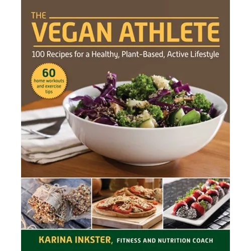 The Vegan Athlete: A Complete Guide to a Healthy, Plant-Based, Active Lifestyle