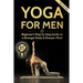 Yoga For Men: Beginner's Step by Step Guide to a Stronger Body & Sharper Mind