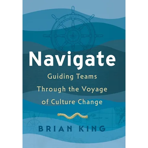 Navigate: Guiding Teams Through the Voyage of Culture Change