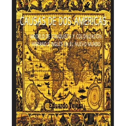 Causas De Dos Américas: Modelo De Conquista Y Colonización Hispano E Inglés en el Nuevo Mundo