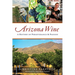 Arizona Wine: A History of Perseverance & Passion