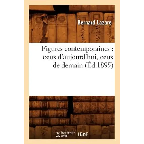 Figures Contemporaines: Ceux d'Aujourd'hui, Ceux de Demain (Éd.1895)