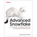 Advanced Snowflake: Processing Data, Developing Applications, and Deploying ML Models at Scale