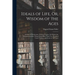 Ideals of Life, Or, Wisdom of the Ages: A Series of Wholesome, Practical Topics, On Which Are Presented the Best Things From More Than Two Hundred Gre