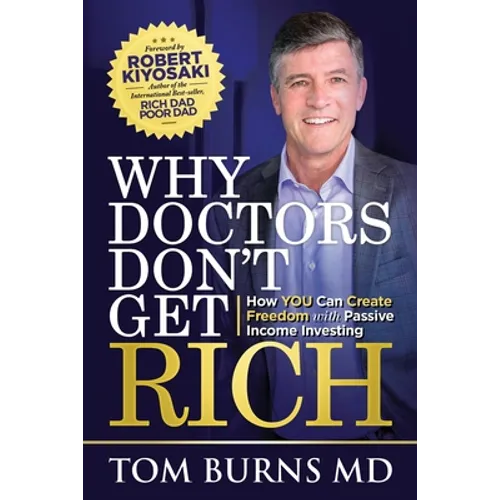 Why Doctors Don't Get Rich: How YOU Can Create Freedom with Passive Income Investing