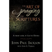 The Art of Praying The Scriptures: A Fresh Look At Lectio Divina