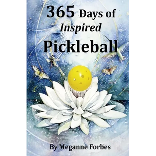 365 Days of Inspired Pickleball: Read this book and it will make you a better player...guaranteed!